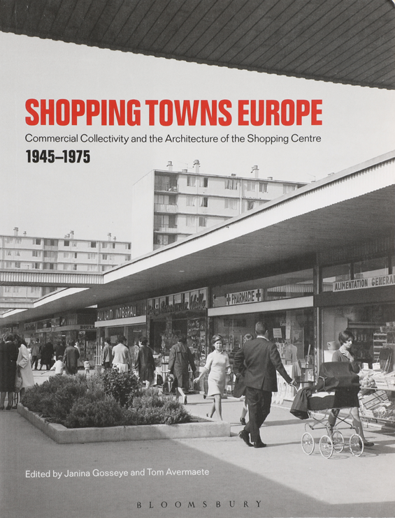 Shopping Towns Europe: Commercial Collectivity and the Architecture of the Shopping Centre, 1945 - 1975